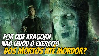 Por que Aragorn NÃO levou O EXÉRCITO DOS MORTOS até MORDOR  O senhor dos Anéis lotr [upl. by Ecirad]