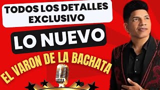 EL VARON DE LA BACHATA NUEVA PRODUCCION TODOS LOS DETALLES EN EXCLUSIVO [upl. by Adnoek]