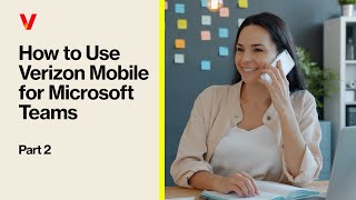 Using Verizon Mobile for Microsoft Teams Part Two  Verizon Business [upl. by Tsew48]