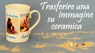 TRASFERIRE UN IMMAGINE e scrivere su una tazza in CERAMICA idea regalo Natale HD [upl. by Asaret705]