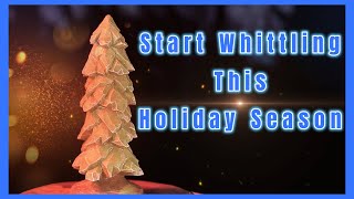 Start Whittling this Holiday Season  for Beginners [upl. by Sophey]