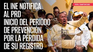 El INE notifica al PRD inicio del periodo de prevención por la pérdida de su registro [upl. by Imhsar315]