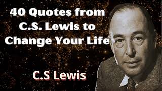 40 Quotes from CS Lewis to Change Your Life  C S Lewis 2024 [upl. by Noelyn]