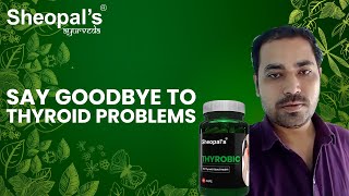 Say Goodbye to Thyroid Problems  Thyrobic  Sheopals [upl. by Abbe]