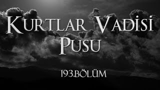 Kurtlar Vadisi Pusu 193 Bölüm [upl. by Chaddie]