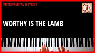 WORTHY IS THE LAMB  Instrumental amp Lyric Video [upl. by Hasina729]