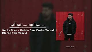 Kerim Araz  Kalbim Seni Başka Tanırdı Berat Can Remix Kimlerle Unuttuysan Beni [upl. by Nnaeirelav]