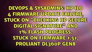 HP iLO 4 firmware update failure stuck on quotChecking HP Secure Digital Signaturequot and 1 flash [upl. by Nonnahsed761]