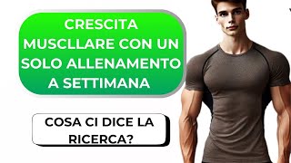 Crescita Muscolare con un Solo Allenamento a Settimana Funziona Davvero Cosa ci Dice la SCIENZA [upl. by Izmar]