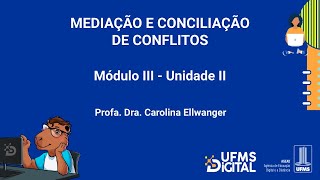 UFMS Digital Mediação e Conciliação de Conflitos  Módulo 3  Unidade 2 [upl. by Htir405]