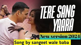 Tere Sang Yaara Song By Sangeet Wale Baba Rustom  Akshay Kumar amp Ileana Dcruz   Manoj M [upl. by Nyberg208]