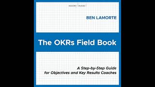 The OKRs Field Book A StepbyStep Guide for Objectives and Key Results Coaches [upl. by Nellda]