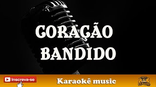 KARAOKE CORAÇÃO BANDIDO [upl. by Odella]