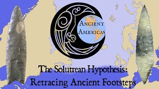 The Solutrean Hypothesis Retracing Ancient Footsteps Across Atlantic Ice ft Ancient Americas [upl. by Marchelle]