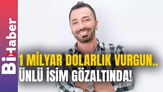 1 Milyar Dolarlık Vurgun Ünlü İsim Gözaltında  BiHaber [upl. by Hctud550]