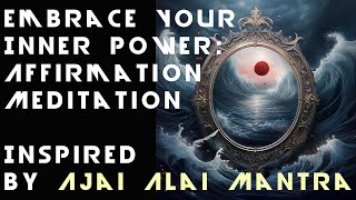 🌟🧘️ Embrace Your Inner Power Affirmation Meditation Inspired by Ajai Alai Mantra [upl. by Garrott]