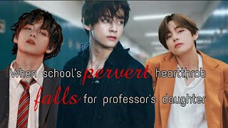 quotWhen schools pervert heartthrob falls for professors daughterquot OneshotTaehyung fan fiction [upl. by Harragan]