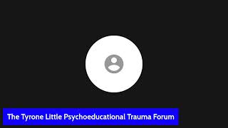 The Tyrone Little Psychoeducational Trauma Forum [upl. by Durrej]