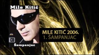 Mile Kitic  Sampanjac  Audio 2006 [upl. by Kokoruda949]