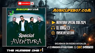 AVENTURA SPECIAL MIX 2024  DJ JORGE C3  MUSICLIFE507 [upl. by Euqinomod]