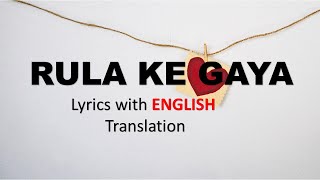 Rula Ke Gaya Ishq Tera Lyrics with ENGLISH Translation [upl. by Foley]