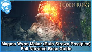 Magma Wyrm Makar RuinStrewn Precipice  Narrated Boss Guide  Elden Ring 4k HDR [upl. by Asimaj]