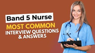 Band 5 Nurse Interview Questions and Answers for 2024 [upl. by Htiderem]