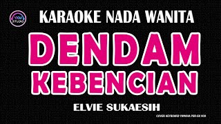 DENDAM KEBENCIAN Karaoke Nada Wanita  ELVIE SUKAESIH [upl. by Aerdnat]