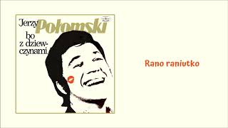 Jerzy Połomski  Rano raniutko Official Audio [upl. by Burnett345]