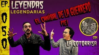 E50 El Caníbal de la Guerrero Parte 1 con La Cotorrisa [upl. by Gnap]