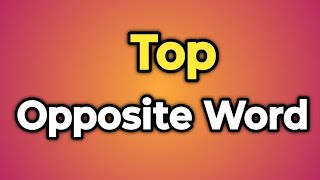 Top Ka Opposite Word Kya Hota Hai  Antonym of Top  Words Tube [upl. by Kaazi]