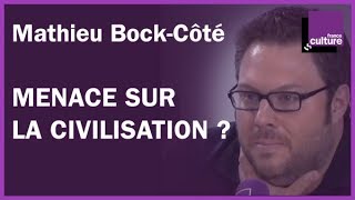 Menace sur la civilisation  Avec Mathieu BockCôté [upl. by Otrebmal997]