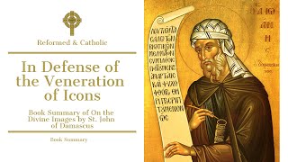 In Defense of the Veneration of Icons A Summary of On Divine Images By St John of Damascus [upl. by Llerroj]