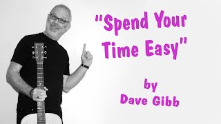 quotSpend Your Time Easyquot by Dave Gibb [upl. by Lippold655]