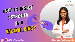 How to Insert Estrogen in A Vaginal Ring  TheFibroidDoc  Dr Cheruba Prabakar [upl. by Carrington]