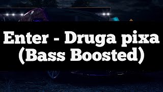 Enter  Druga pixa Bass Boosted [upl. by Patrizio]