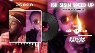 DIDI NAJI x ISMA IP  ISII SISIN SPEED UP [upl. by Cecilius313]