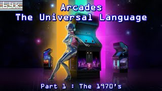 Arcades  The Universal Language  Part 1  The 1970s [upl. by Themis559]