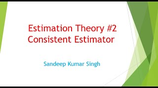 Estimation Theory  Consistent Estimator  L18 [upl. by Ahaelam]