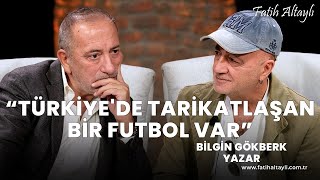 Fatih Altaylı ile Pazar Sohbeti quotTürkiyede tarikatlaşan bir futbol varquot  Bilgin Gökberk [upl. by Rossi]