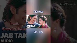 Jab Tak  Remix  Slowed  Reverb  M S DHONI  THE UNTOLD STORY  Sushant S R  Disha P  DJ Hero [upl. by Leavelle]