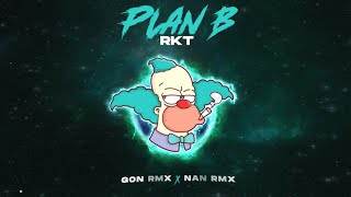 PLAN B RKT  GON RMX NAN RMX [upl. by Martinez]