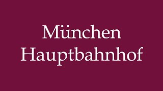 How to Pronounce München Hauptbahnhof Munich main station Correctly in German [upl. by Clair]