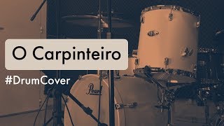 O Carpinteiro Alessandro Vilas Boas JC Batera DRUM COVER [upl. by Llecrep750]