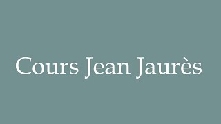 How to Pronounce Cours Jean Jaurès Correctly in French [upl. by Yretsym]