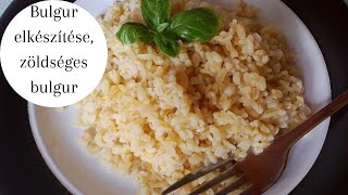 Bulgur elkészítése egyszerűen zöldséges bulgur recept [upl. by Berte988]