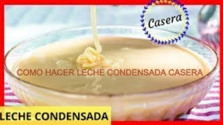 LECHE CONDENSADA CASERALECHERACOMO HACER LECHE CONDENSADA CASERA O LECHERA [upl. by Llerreg569]