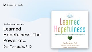 Learned Hopefulness The Power of Positivity to… by Dan Tomasulo PhD · Audiobook preview [upl. by Riti]