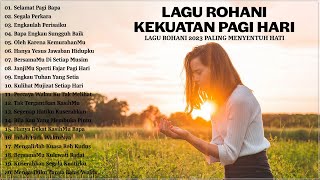 Selamat Pagi Bapa  Lagu Rohani Kekuatan Di Pagi Hari  Lagu Rohani Kristen Terbaik 2023 Terpopuler [upl. by Aenel858]