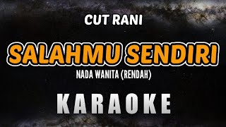 SALAHMU SENDIRI KARAOKE NADA WANITA RENDAH – CUT RANI [upl. by Kenn]